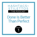 Done is Better Than Perfect [Podcast]