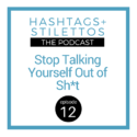 Stop Talking Yourself Out of Shit [Podcast Ep. 12]