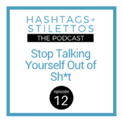 Stop Talking Yourself Out of Shit [Podcast Ep. 12]