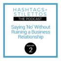 Saying ‘No’ Without Ruining a Business Relationship [Podcast]