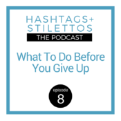 What To Do Before You Give Up [Podcast Ep. 8]